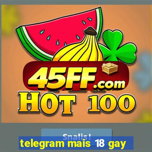 telegram mais 18 gay